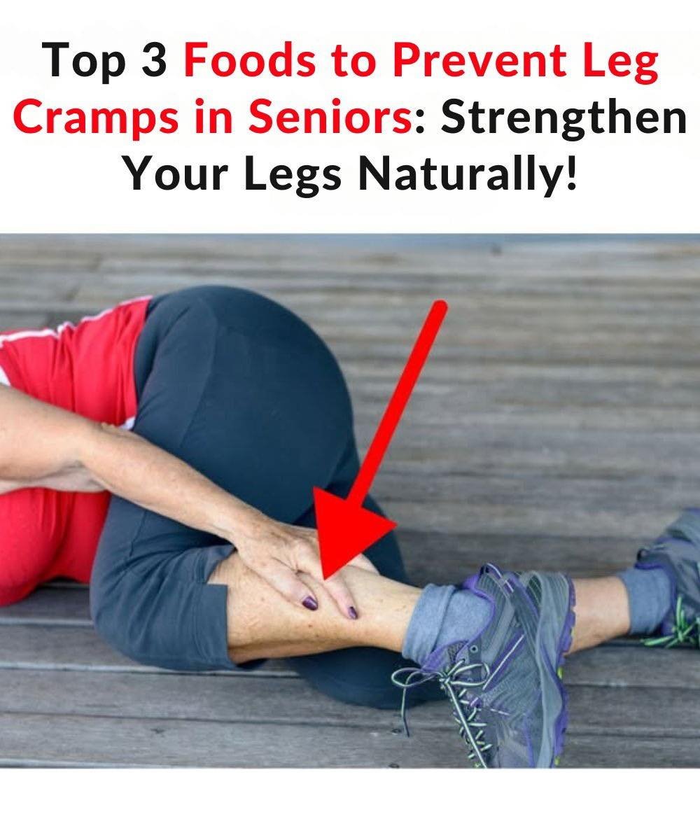 Top 3 Foods to Prevent Leg Cramps in Seniors: Strengthen Your Legs Naturally!