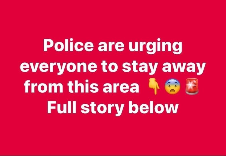 Police are urging everyone to stay away from this area