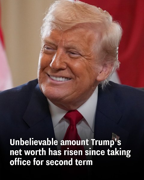 Since beginning his second term, Trump’s net worth has grown significantly