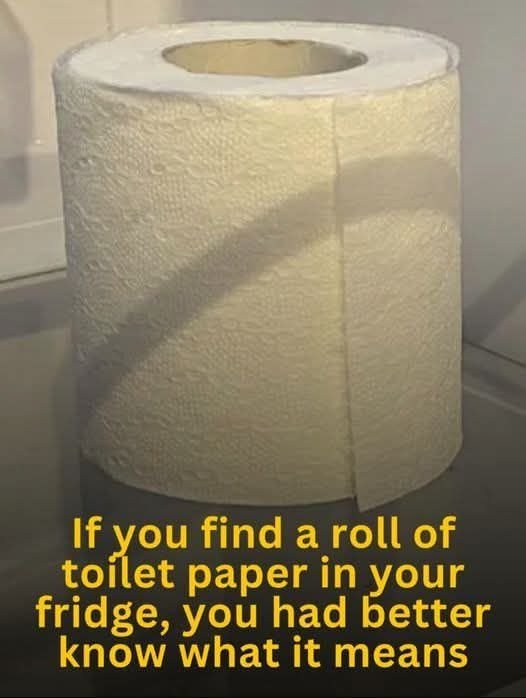 If you find a roll of toilet paper in your fridge, here’s what it means