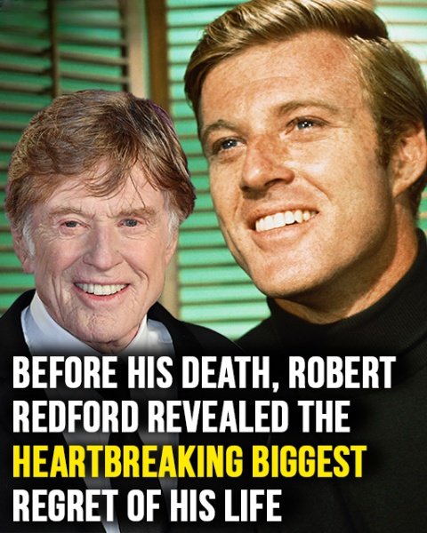 Robert Redford once revealed heartbreaking biggest regret of his life