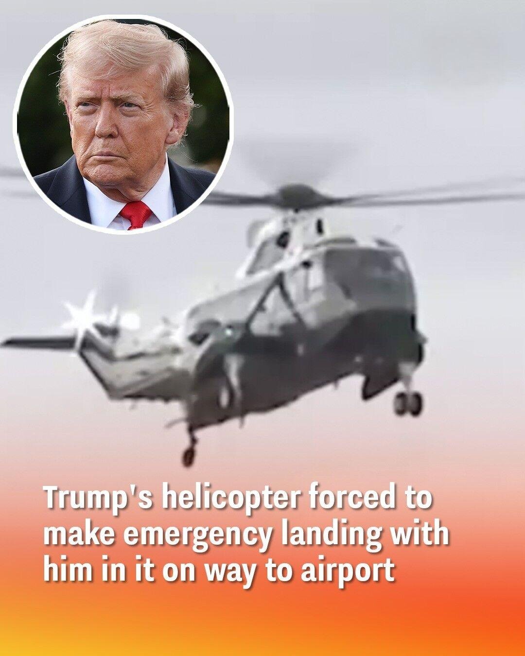 Trump’s helicopter forced to make emergency landing with him in it on way to airport