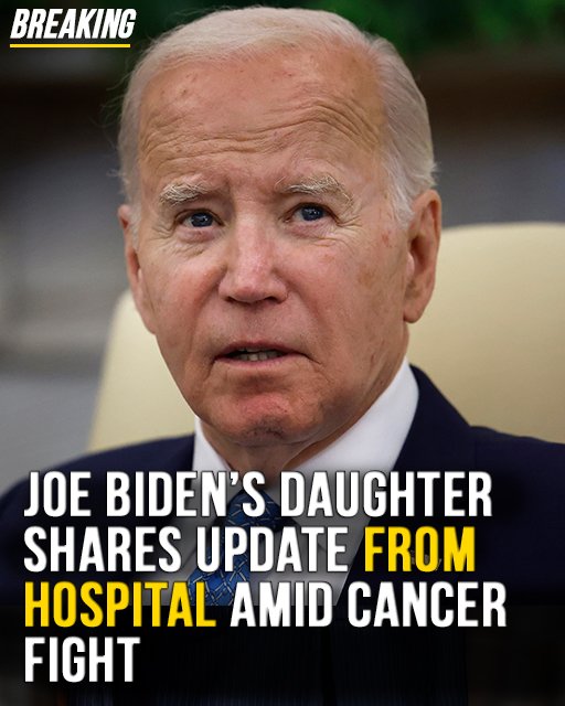 Joe Biden’s daughter shares update from hospital amid cancer fight