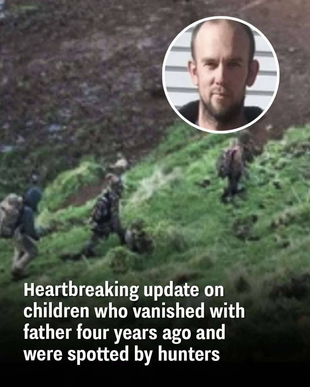 Heartbreaking update on children who vanished with father four years ago and were spotted by hunters