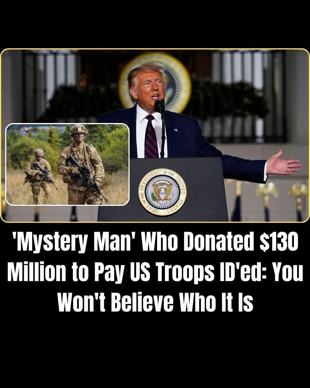 ‘Mystery Man’ Who Donated $130 Million to Pay US Troops ID’ed: You Won’t Believe Who It Is