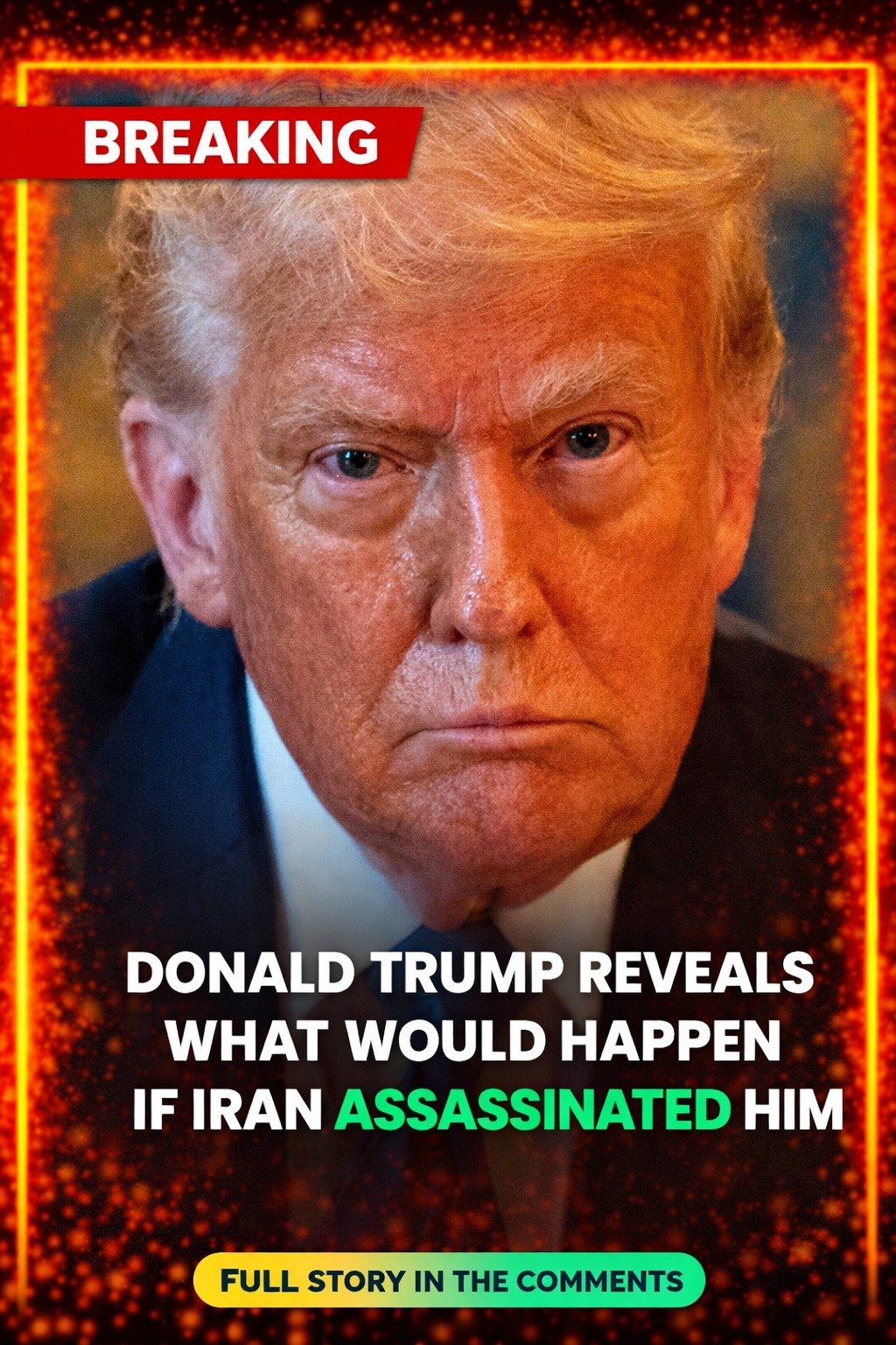 Donald Trump Reveals What Would Happen If Iran Assassinated Him